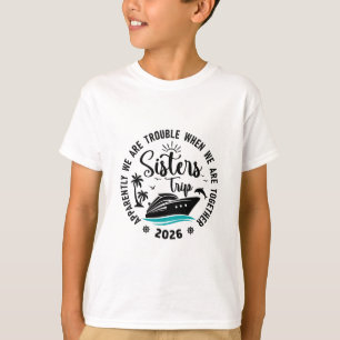Sisters Cruise 2026 Vacation Trip We Are Trouble T T-Shirt
