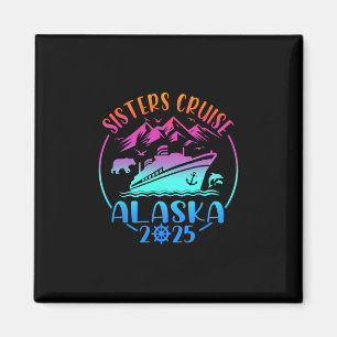 Sisters Cruise Trip Alaska 2025 Girls Cruising Vac Magnet