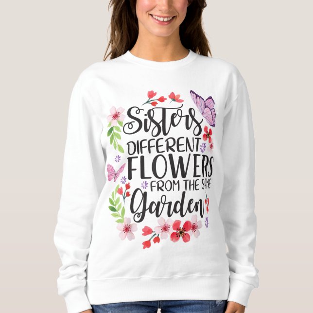 Sisters Different Flowers From Same Garden Funny S Sweatshirt (Front)