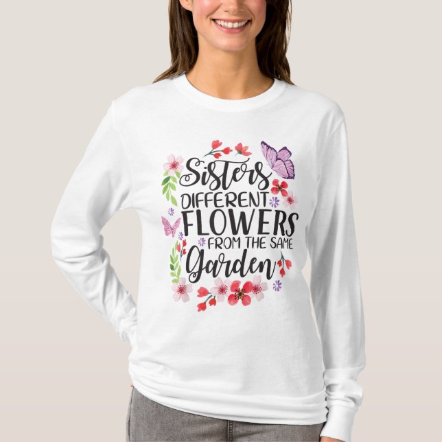 Sisters Different Flowers From Same Garden Funny S T-Shirt (Front)