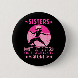 Sisters Dont Let Fight Breast Cancer Alone Cancer  6 Cm Round Badge