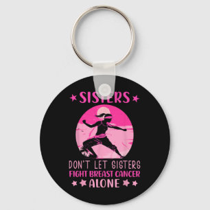 Sisters Dont Let Fight Breast Cancer Alone Cancer Key Ring