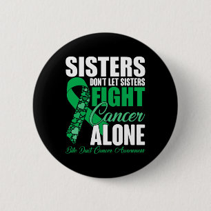 Sisters Dont Let Sisters Fight Cancer Alone Bile D 6 Cm Round Badge