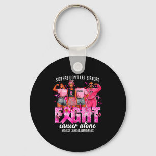 Sisters Don't Let Sisters Fight Cancer Alone Breas Key Ring