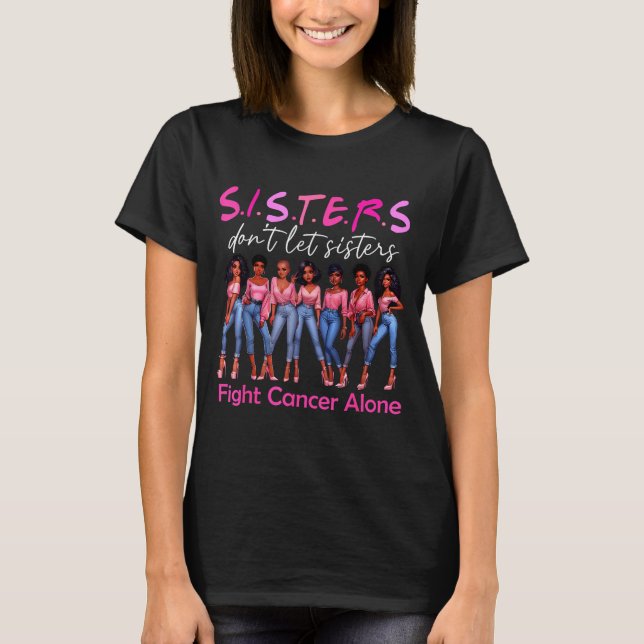 Sisters Don't Let Sisters Fight Cancer Alone Breas T-Shirt (Front)