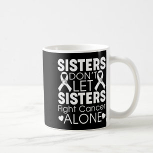 Sisters Dont Let Sisters Fight Cancer Alone Lung Coffee Mug