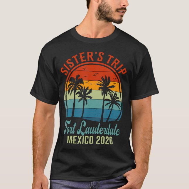Sisters Fort Lauderdale Trip 2026 Friends Beach T-Shirt (Front)