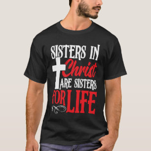 Sisters in Christ are Sister for Life holy Christ T-Shirt