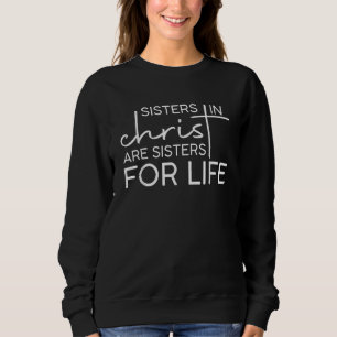 Sisters in Christ are Sister for Life holy Christi Sweatshirt