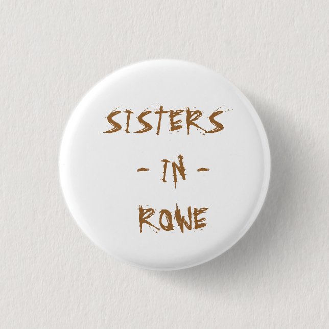 SISTERS  - IN -  ROWE 3 CM ROUND BADGE (Front)