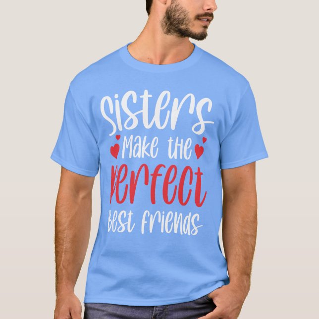 Sisters Makehe Perfect Best Friendseam Sister frie T-Shirt (Front)