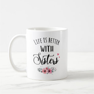 Sisters Mug - Life Is Better With Sisters