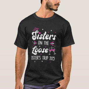 Sisters On The Loose Funny Sisters Trip 2025 Weeke T-Shirt