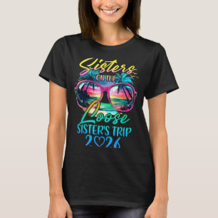 Sisters On The Loose Sisters Trip 2026 Funny Summe T-Shirt