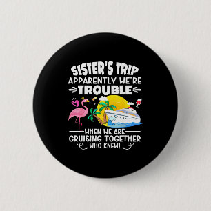 Sister's trip apparently trouble when are cruising 6 cm round badge