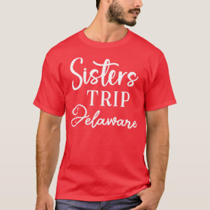Sisters Trip Delaware T-Shirt