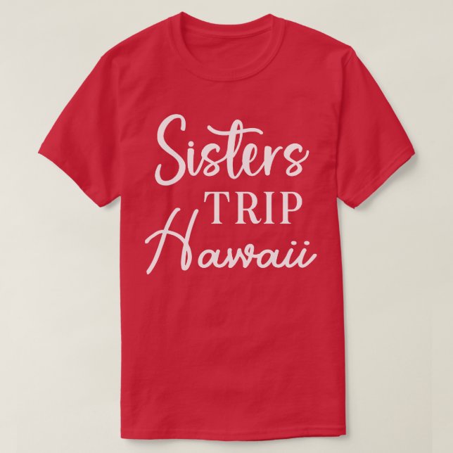 Sisters Trip Hawaii T-Shirt (Design Front)