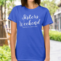 Sisters Weekend Away T-shirt Custom Location Date
