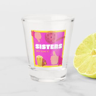 Sisters Who Scene It Shot Glass