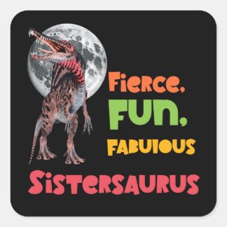 Sistersaurus: Fierce, fun and fabulous Funny Square Sticker