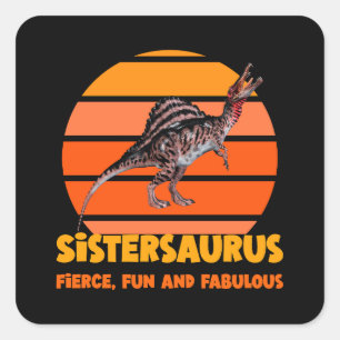 Sistersaurus: Fierce, fun, and fabulous Square Sticker