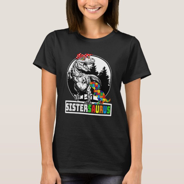 Sistersaurus T Rex Dinosaur Sister Saurus Autism A T-Shirt (Front)