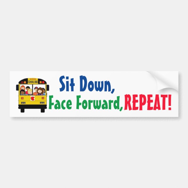 Sit Down, Face Forward, REPEAT! Bus sign/sticker Bumper Sticker (Front)