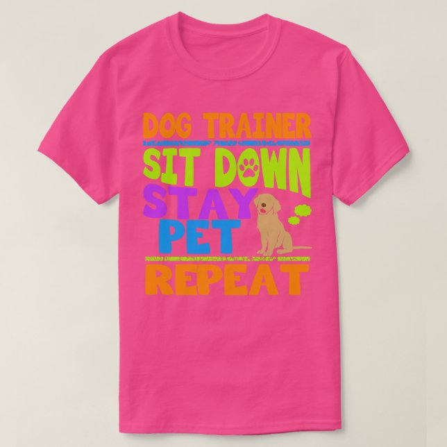 Sit Down Stay Pet Repeat T-Shirt (Design Front)