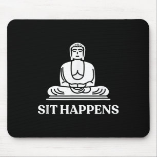 Sit Happens! Funny Yoga Buddha Gym Gift Mouse Pad