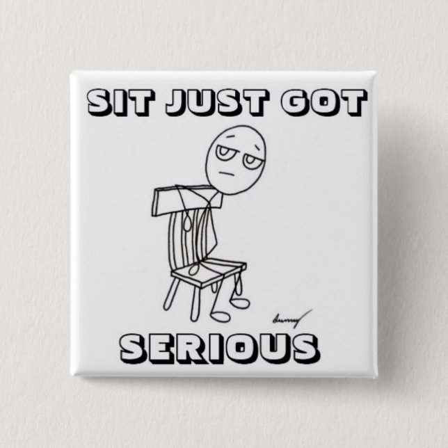 SIT JUST GOT SERIOUS Button (Front)