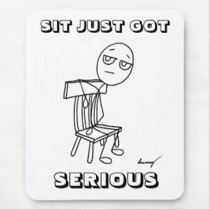SIT JUST GOT SERIOUS Mousepad