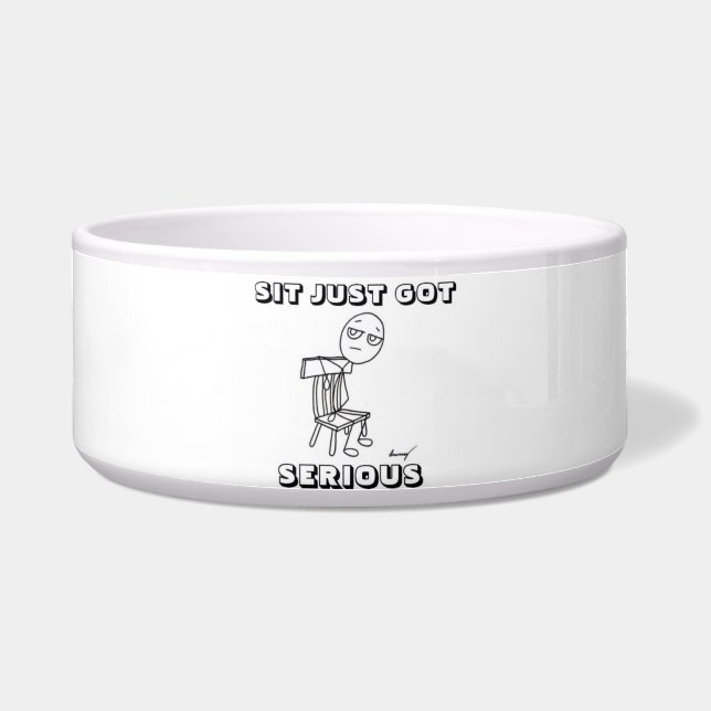 SIT JUST GOT SERIOUS Pet Bowl (Front)
