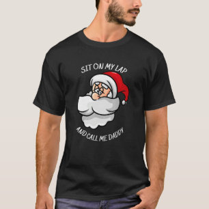 Sit on my lap and call me daddy with Santa's smili T-Shirt