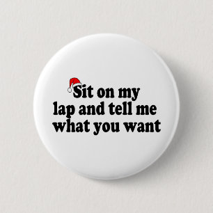 Sit On My Lap And Tell Me What You Want 6 Cm Round Badge