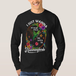 Sit On My Porch And Watch The Hummingbirds Birdwat T-Shirt