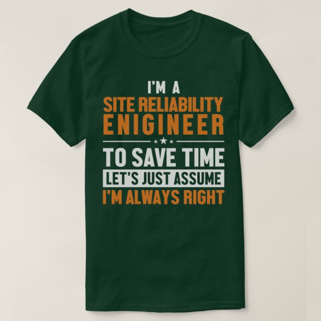 Site Reliability Engineer Lets Assume Im Right T-Shirt (Design Front)