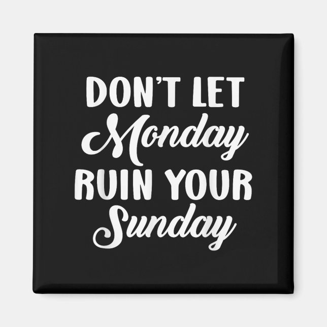 Sitive Motivation Weekend Dont Let Monday Ruin You Magnet (Front)