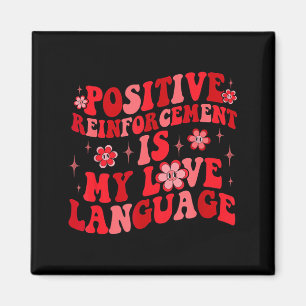 Sitive Reinforcement Is My Love Language Valentine Magnet