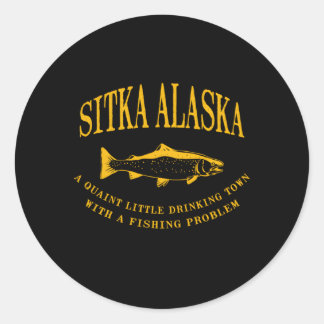Sitka Alaska Drinking Town With A Fishing Problem Classic Round Sticker