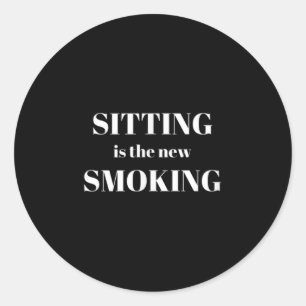 Sitting Is The New Smoking Classic Round Sticker