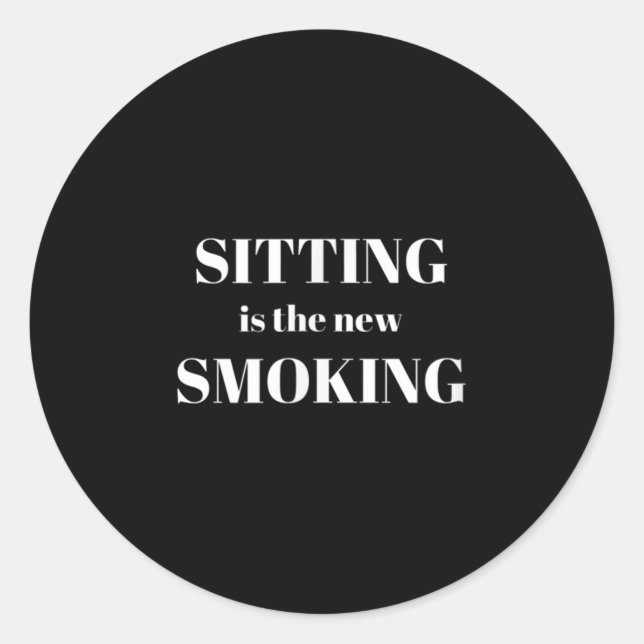 Sitting Is The New Smoking  Classic Round Sticker (Front)