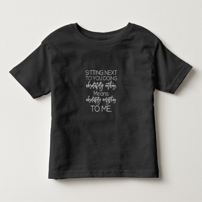 sitting next to you doing absolutely nothing toddler T-Shirt (Front)