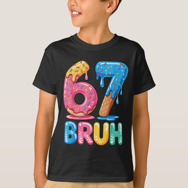 Six Cream 67 Seven Ice Drip Bruh Fun T-Shirt (Front)
