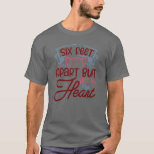 Six feet apart but still in my heart01 T-Shirt