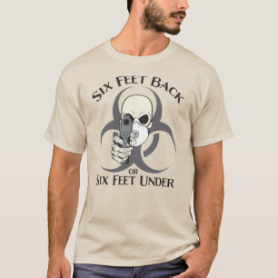Six Feet Back or Six Feet Under T-Shirt