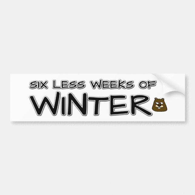 Six less weeks of winter bumper sticker (Front)