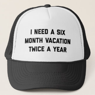 Six Month Vacation Funny Quote Trucker Hat