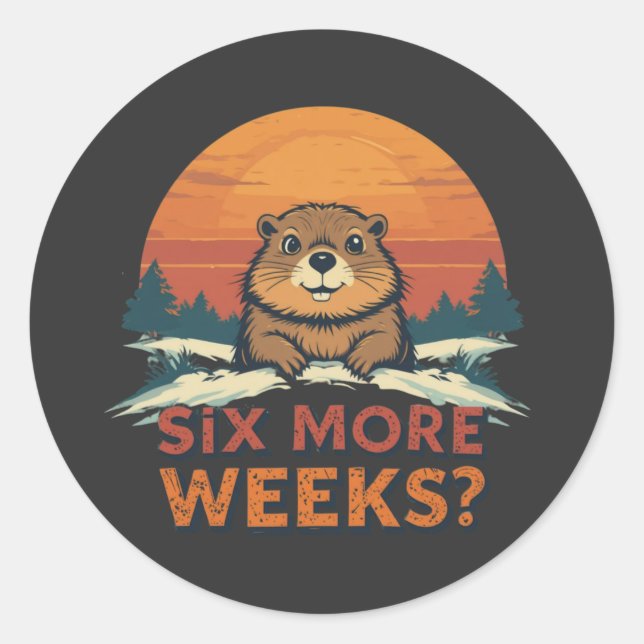 Six More Weeks? Funny Groundhog Day Classic Round Sticker (Front)