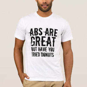 six-pack abs are great donuts funny jock humor T-Shirt