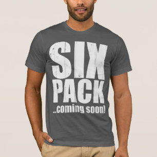 Six pack ... coming soon! T-Shirt